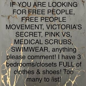 IF LOOKING FOR FREE PEOPLE/FP MVMNT, VICTORIA'S SECRET/PINK, SCRUBS, SHOES, SWIM